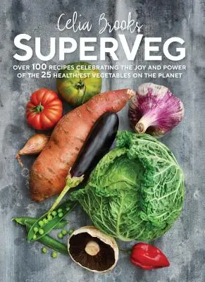 SuperVeg - La alegría y el poder de las 25 verduras más sanas del planeta - SuperVeg - The Joy and Power of the 25 Healthiest Vegetables on the Planet