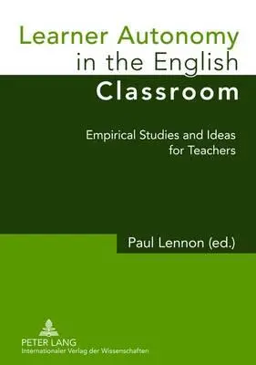 Autonomía del alumno en el aula de inglés; estudios empíricos e ideas para profesores - Learner Autonomy in the English Classroom; Empirical Studies and Ideas for Teachers