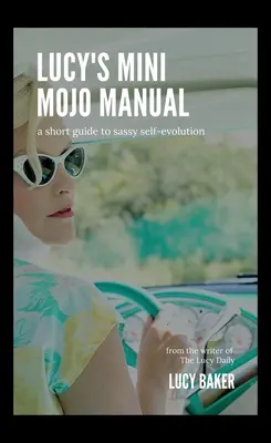 El Mini Manual del Mojo de Lucy: Una breve guía para la autoevolución descarada - Lucy's Mini Mojo Manual: A Short Guide to Sassy Self-Evolution