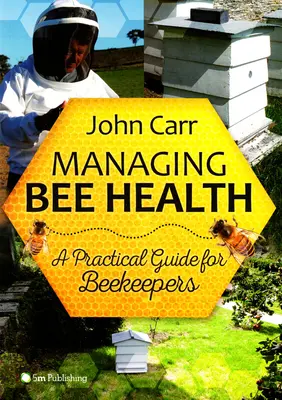 Gestión de la salud de las abejas: Guía práctica para apicultores - Managing Bee Health: A Practical Guide for Beekeepers