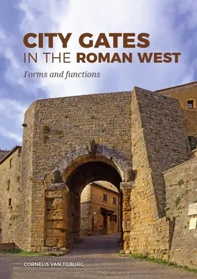 Las puertas de la ciudad en el Occidente romano: Formas y funciones - City Gates in the Roman West: Forms and Functions