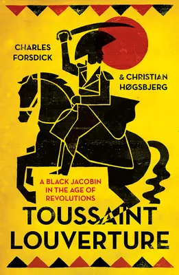 Toussaint Louverture: Un jacobino negro en la era de las revoluciones - Toussaint Louverture: A Black Jacobin in the Age of Revolutions