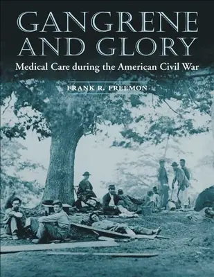 Gangrena y gloria: Atención médica durante la Guerra Civil estadounidense - Gangrene and Glory: Medical Care During the American Civil War