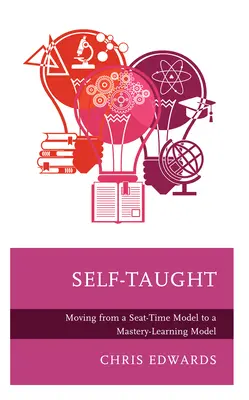 Autodidacta: Pasar de un modelo de tiempo sentado a un modelo de aprendizaje magistral - Self-Taught: Moving from a Seat-Time Model to a Mastery-Learning Model