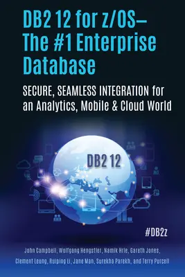 DB2 12 para Z/O: la base de datos empresarial número 1: Integración segura y sin fisuras para un mundo analítico, móvil y en la nube - DB2 12 for Z/Os--The #1 Enterprise Database: Secure, Seamless Integration for an Analytics, Mobile & Cloud World