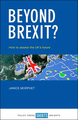 Más allá del Brexit: cómo evaluar el futuro del Reino Unido - Beyond Brexit?: How to Assess the Uk's Future