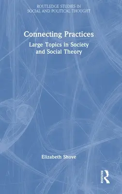 Conectando prácticas: Grandes temas de sociedad y teoría social - Connecting Practices: Large Topics in Society and Social Theory