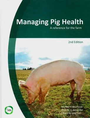 Gestión de la salud porcina: Una referencia para la granja (2ª edición) - Managing Pig Health: A Reference for the Farm (2nd Edition)