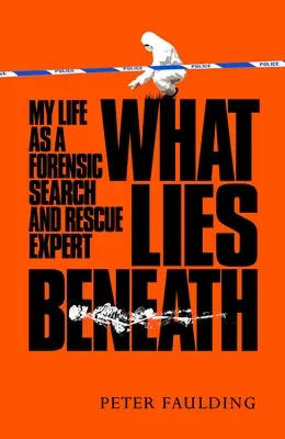 What Lies Beneath: Mi vida como experto forense en búsqueda y rescate - What Lies Beneath: My Life as a Forensic Search and Rescue Expert
