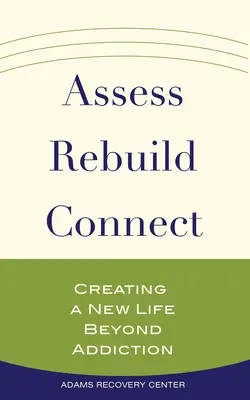 Evaluar, reconstruir, conectar: Crear una nueva vida más allá de la adicción - Assess, Rebuild, Connect: Creating a New Life Beyond Addiction