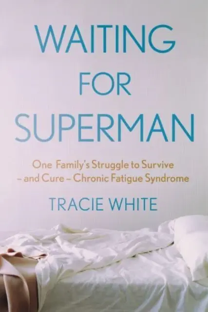 Esperando a Superman: la lucha de una familia por sobrevivir -y curar- el síndrome de fatiga crónica (Tracie Blanco (autora)) - Waiting For Superman - One Family's Struggle to Survive - and Cure - Chronic Fatigue Syndrome (White Tracie (Author))