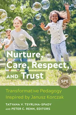 Nutrir, cuidar, respetar y confiar: Pedagogía transformadora inspirada en Janusz Korczak - Nurture, Care, Respect, and Trust: Transformative Pedagogy Inspired by Janusz Korczak