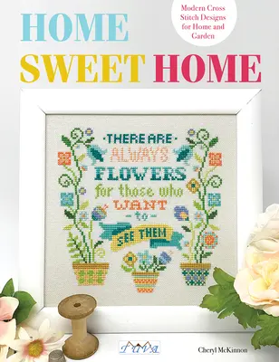 Hogar dulce hogar: Diseños modernos de punto de cruz para el hogar y el jardín - Home Sweet Home: Modern Cross Stitch Designs for Home and Garden