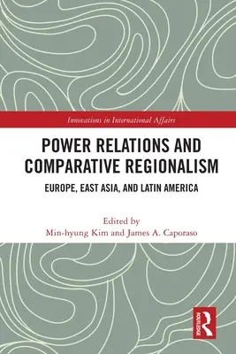 Relaciones de poder y regionalismo comparado: Europa, Asia Oriental y América Latina - Power Relations and Comparative Regionalism: Europe, East Asia and Latin America