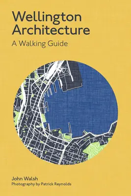 Arquitectura de Wellington: Una guía a pie - Wellington Architecture: A Walking Guide