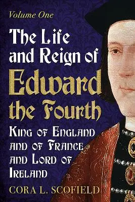 Vida y reinado de Eduardo IV, rey de Inglaterra y de Francia y señor de Irlanda: Tomo 1 - The Life and Reign of Edward the Fourth, King of England and of France and Lord of Ireland: Volume 1