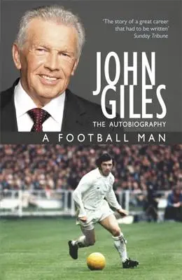 John Giles: Un hombre de fútbol - Mi autobiografía - John Giles: A Football Man - My Autobiography