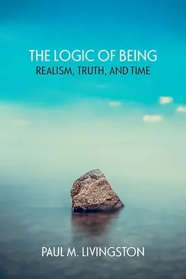 La lógica del ser: Realismo, verdad y tiempo - The Logic of Being: Realism, Truth, and Time