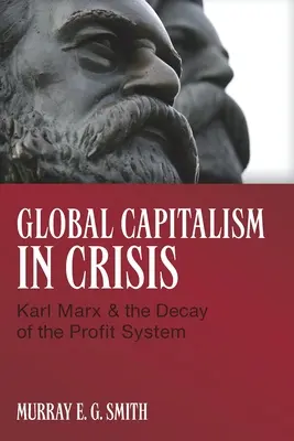 Capitalismo global en crisis: Karl Marx y la decadencia del sistema de beneficios - Global Capitalism in Crisis: Karl Marx & the Decay of the Profit System