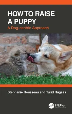 Cómo criar a un cachorro: Un enfoque centrado en el perro - How to Raise a Puppy: A Dog-Centric Approach