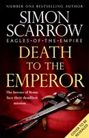 Muerte al Emperador - La nueva y emocionante novela de Águilas del Imperio - ¡Vuelven Macro y Cato! - Death to the Emperor - The thrilling new Eagles of the Empire novel - Macro and Cato return!