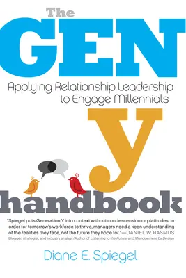 El Manual de la Generación Y: Applying Relationship Leadership to Engage Millennials (Manual de la Generación Y: Cómo aplicar el liderazgo relacional para implicar a la generación del milenio) - The Gen Y Handbook: Applying Relationship Leadership to Engage Millennials