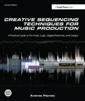 Técnicas creativas de secuenciación para la producción musical - Guía práctica de Pro Tools, Logic, Digital Performer y Cubase - Creative Sequencing Techniques for Music Production - A Practical Guide to Pro Tools, Logic, Digital Performer, and Cubase