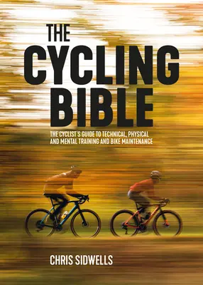 La Biblia del ciclismo: La guía del ciclista para el entrenamiento técnico, físico y mental y el mantenimiento de la bicicleta - The Cycling Bible: The Cyclist's Guide to Technical, Physical and Mental Training and Bike Maintenance