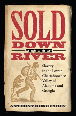 Sold Down the River: La esclavitud en el valle del bajo Chattahoochee en Alabama y Georgia - Sold Down the River: Slavery in the Lower Chattahoochee Valley of Alabama and Georgia