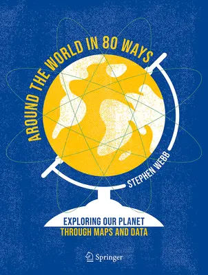 La vuelta al mundo de 80 maneras: Explorando nuestro planeta a través de mapas y datos - Around the World in 80 Ways: Exploring Our Planet Through Maps and Data