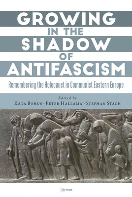 Crecer a la sombra del antifascismo: El recuerdo del Holocausto en la Europa del Este socialista de Estado - Growing in the Shadow of Antifascism: Remembering the Holocaust in State-Socialist Eastern Europe