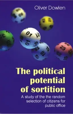 El potencial político de la selección: Un estudio de la selección aleatoria de ciudadanos para cargos públicos - The Political Potential of Sortition: A Study of the Random Selection of Citizens for Public Office