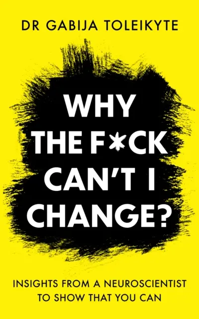 ¿Por qué no puedo cambiar? - Las ideas de un neurocientífico para demostrar que sí se puede cambiar - Why the F*ck Can't I Change? - Insights from a neuroscientist to show that you can