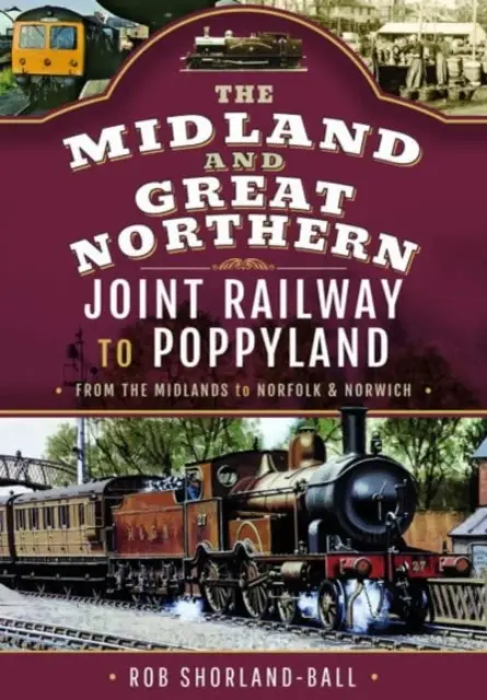 El ferrocarril conjunto Midland & Great Northern a Poppyland: De las Midlands a Norfolk y Norwich - The Midland & Great Northern Joint Railway to Poppyland: From the Midlands to Norfolk & Norwich