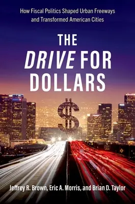 Drive for Dollars - Cómo la política fiscal dio forma a las autopistas urbanas y transformó las ciudades estadounidenses - Drive for Dollars - How Fiscal Politics Shaped Urban Freeways and Transformed American Cities