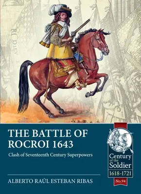 La batalla de Rocroi 1643: Choque de superpotencias del siglo XVII - The Battle of Rocroi 1643: Clash of Seventeenth Century Superpowers