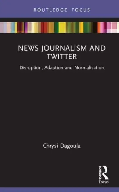 Periodismo y Twitter: Perturbación, adaptación y normalización - News Journalism and Twitter: Disruption, Adaption and Normalisation