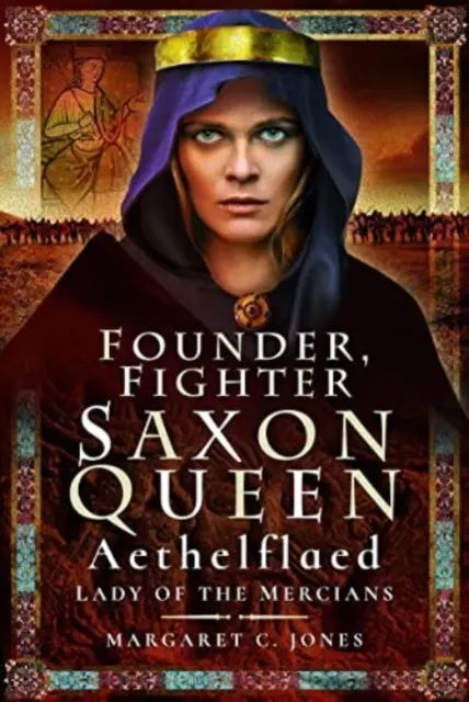 Fundadora, Luchadora, Reina Sajona: Aethelflaed, Dama de los Mercianos - Founder, Fighter, Saxon Queen: Aethelflaed, Lady of the Mercians