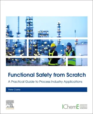 Seguridad funcional desde cero: A Practical Guide to Process Industry Applications - Functional Safety from Scratch: A Practical Guide to Process Industry Applications