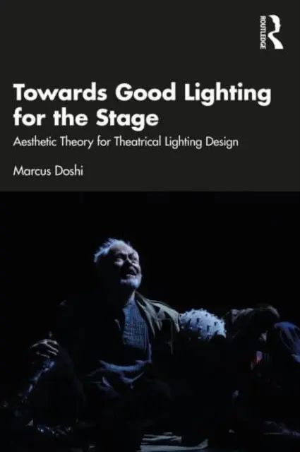 Hacia una buena iluminación escénica: Teoría estética para el diseño de iluminación teatral - Towards Good Lighting for the Stage: Aesthetic Theory for Theatrical Lighting Design