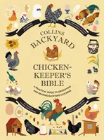 Collins Backyard Chicken-keeper's Bible - A Practical Guide to Identifying and Rearing Backyard Chickens (La Biblia del criador de pollos de traspatio Collins - Guía práctica para identificar y criar pollos de traspatio) - Collins Backyard Chicken-keeper's Bible - A Practical Guide to Identifying and Rearing Backyard Chickens