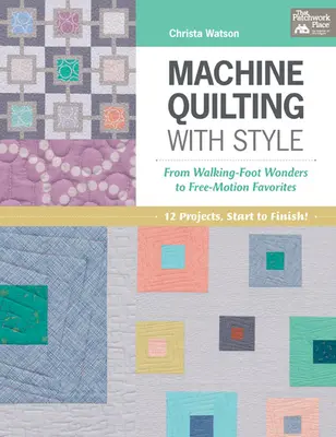 Acolchar a máquina con estilo - De las maravillas de Walking-Foot a las favoritas de movimiento libre - Machine Quilting with Style - From Walking-Foot Wonders to Free-Motion Favorites