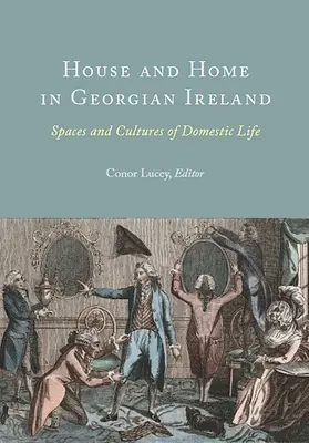 Casa y hogar en la Irlanda georgiana: Espacios y culturas de la vida doméstica - House and Home in Georgian Ireland: Spaces and Cultures of Domestic Life