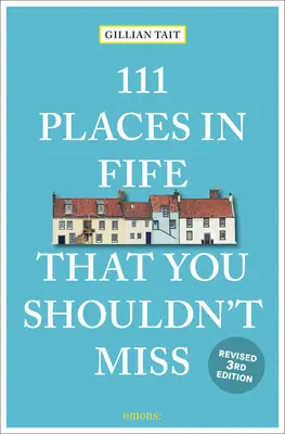 111 lugares de Fife que no debe perderse revisados - 111 Places in Fife That You Shouldn't Miss Revised