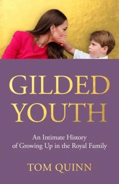 La juventud dorada - Una historia íntima de crecer en la Familia Real - Gilded Youth - An Intimate History of Growing Up in the Royal Family