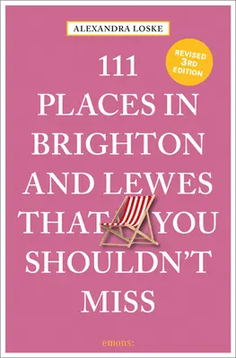 111 lugares de Brighton y Lewes que no debe perderse revisados - 111 Places in Brighton & Lewes That You Shouldn't Miss Revised