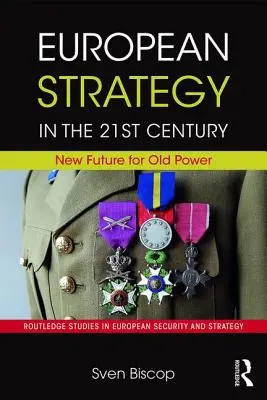 Estrategia europea en el siglo XXI: Nuevo futuro para una vieja potencia - European Strategy in the 21st Century: New Future for Old Power