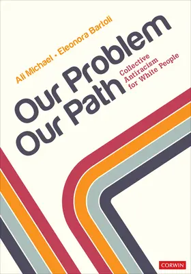 Nuestro problema, nuestro camino: Antirracismo colectivo para blancos - Our Problem, Our Path: Collective Antiracism for White People