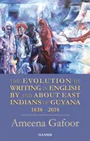 Evolución de la escritura en inglés por y sobre los indios orientales de Guyana 1838-2018 - Evolution Of Writing In English By And About East Indians Of Guyana 1838-2018