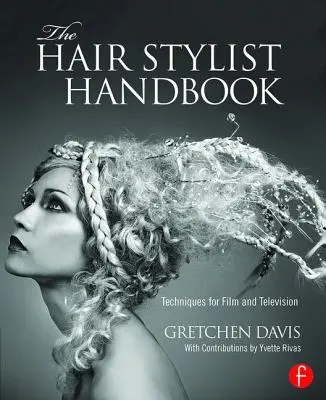 Manual del estilista: Técnicas para cine y televisión - The Hair Stylist Handbook: Techniques for Film and Television